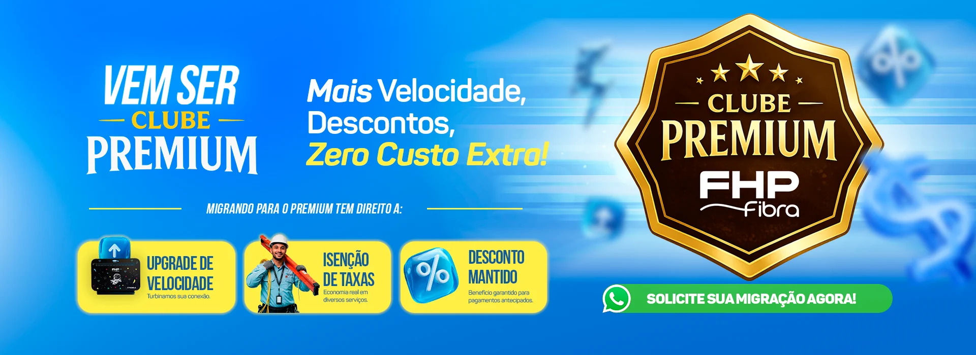 Vem ser Clube Premium FHP — mais velocidade, descontos e zero custo extra